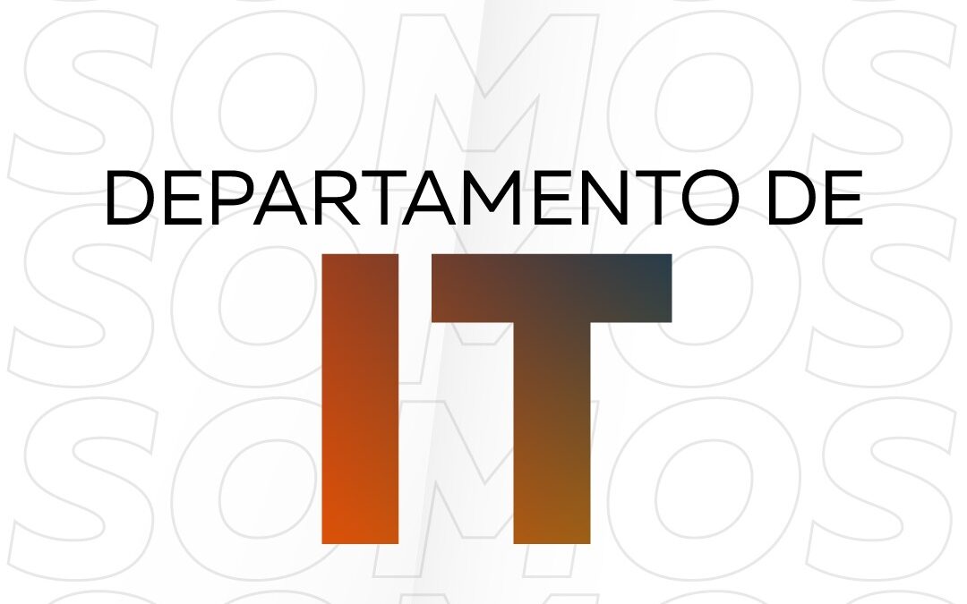 Hoy te presentamos nuestro Departamento de IT